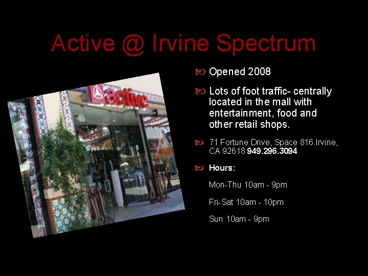 Active @ Irvine Spectrum Opened 2008 Lots of foot traffic- centrally located in the