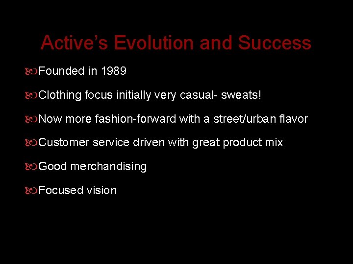 Active’s Evolution and Success Founded in 1989 Clothing focus initially very casual- sweats! Now