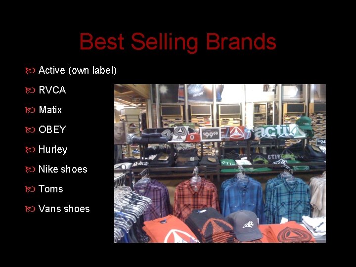 Best Selling Brands Active (own label) RVCA Matix OBEY Hurley Nike shoes Toms Vans