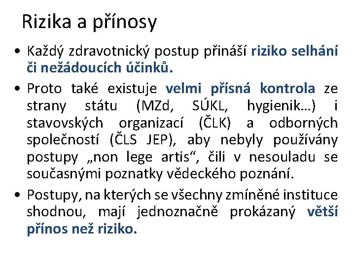 Rizika a přínosy • Každý zdravotnický postup přináší riziko selhání či nežádoucích účinků. •