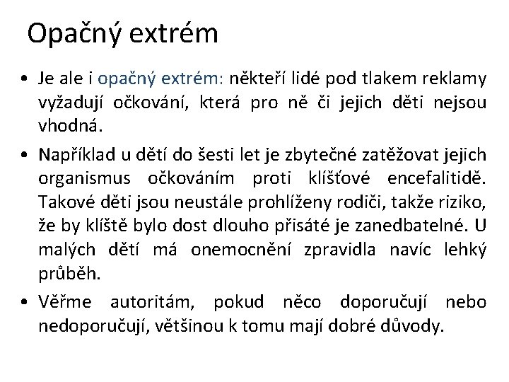 Opačný extrém • Je ale i opačný extrém: někteří lidé pod tlakem reklamy vyžadují