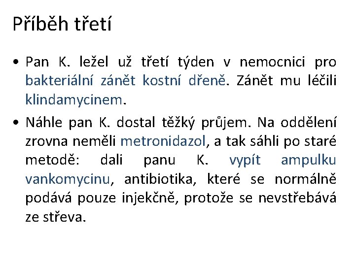 Příběh třetí • Pan K. ležel už třetí týden v nemocnici pro bakteriální zánět