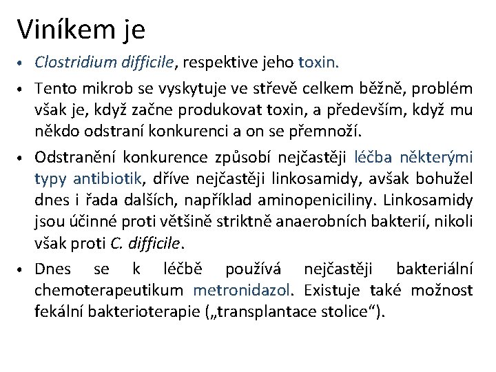 Viníkem je Clostridium difficile, respektive jeho toxin. • Tento mikrob se vyskytuje ve střevě