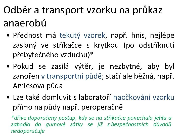 Odběr a transport vzorku na průkaz anaerobů • Přednost má tekutý vzorek, např. hnis,