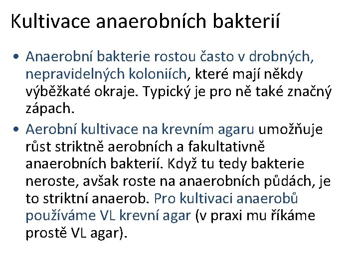 Kultivace anaerobních bakterií • Anaerobní bakterie rostou často v drobných, nepravidelných koloniích, které mají