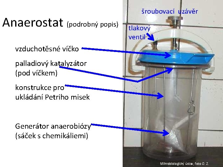 Anaerostat (podrobný popis) šroubovací uzávěr tlakový ventil vzduchotěsné víčko palladiový katalyzátor (pod víčkem) konstrukce