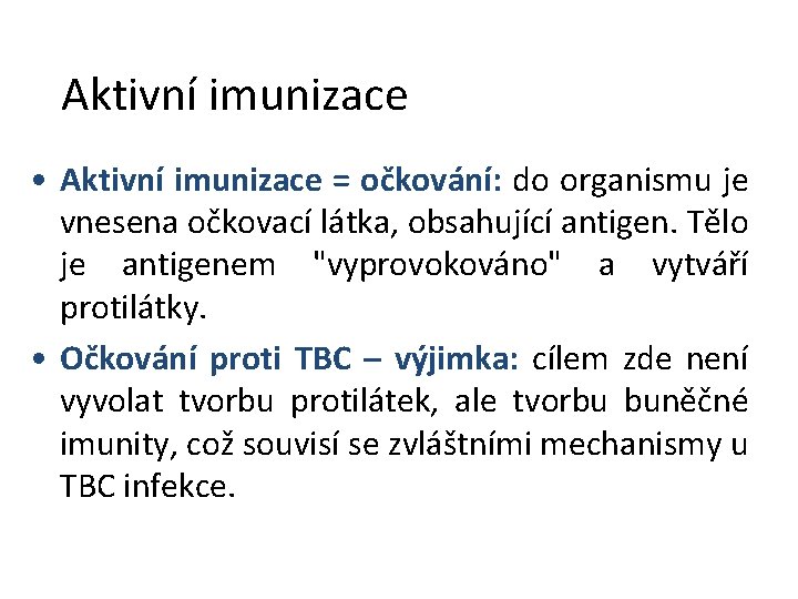 Aktivní imunizace • Aktivní imunizace = očkování: do organismu je vnesena očkovací látka, obsahující