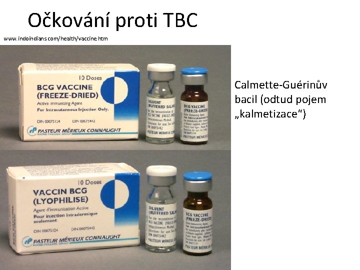 Očkování proti TBC www. indoindians. com/health/vaccine. htm Calmette-Guérinův bacil (odtud pojem „kalmetizace“) 