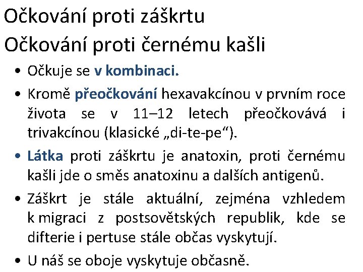 Očkování proti záškrtu Očkování proti černému kašli • Očkuje se v kombinaci. • Kromě