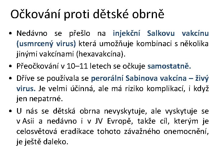 Očkování proti dětské obrně • Nedávno se přešlo na injekční Salkovu vakcínu (usmrcený virus)