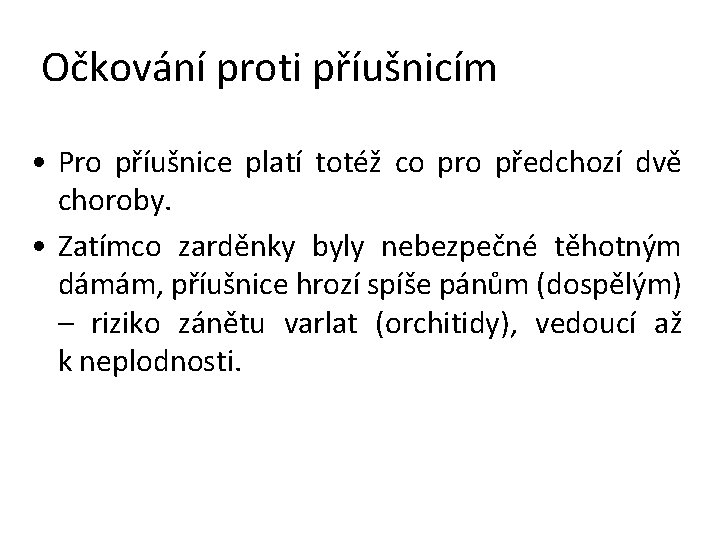 Očkování proti příušnicím • Pro příušnice platí totéž co pro předchozí dvě choroby. •