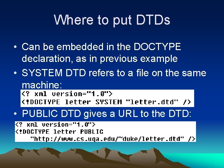 Where to put DTDs • Can be embedded in the DOCTYPE declaration, as in