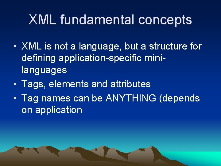XML fundamental concepts • XML is not a language, but a structure for defining