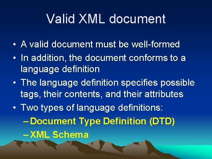 Valid XML document • A valid document must be well-formed • In addition, the