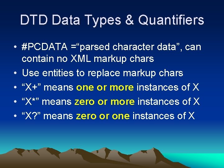 DTD Data Types & Quantifiers • #PCDATA =“parsed character data”, can contain no XML