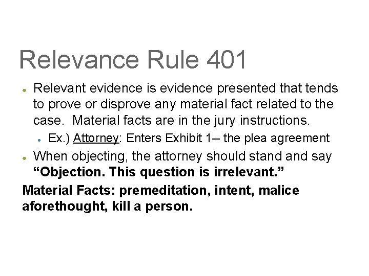 Relevance Rule 401 ● Relevant evidence is evidence presented that tends to prove or