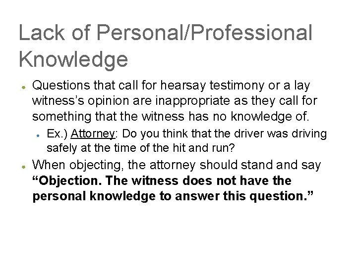 Lack of Personal/Professional Knowledge ● Questions that call for hearsay testimony or a lay
