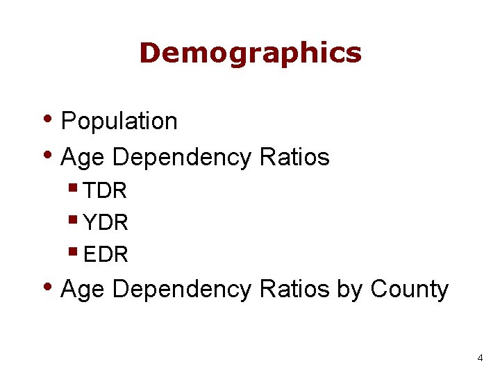 Demographics • Population • Age Dependency Ratios § TDR § YDR § EDR •