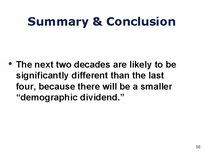 Summary & Conclusion • The next two decades are likely to be significantly different