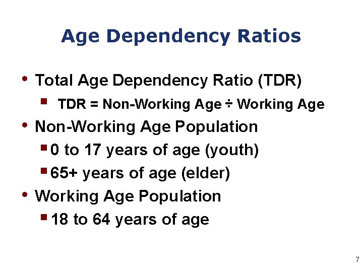 Age Dependency Ratios • Total Age Dependency Ratio (TDR) § • • TDR =