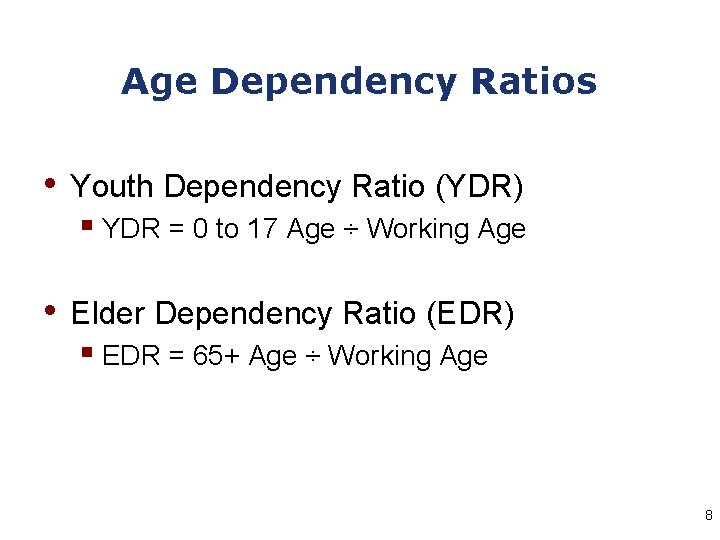 Age Dependency Ratios • Youth Dependency Ratio (YDR) § YDR = 0 to 17