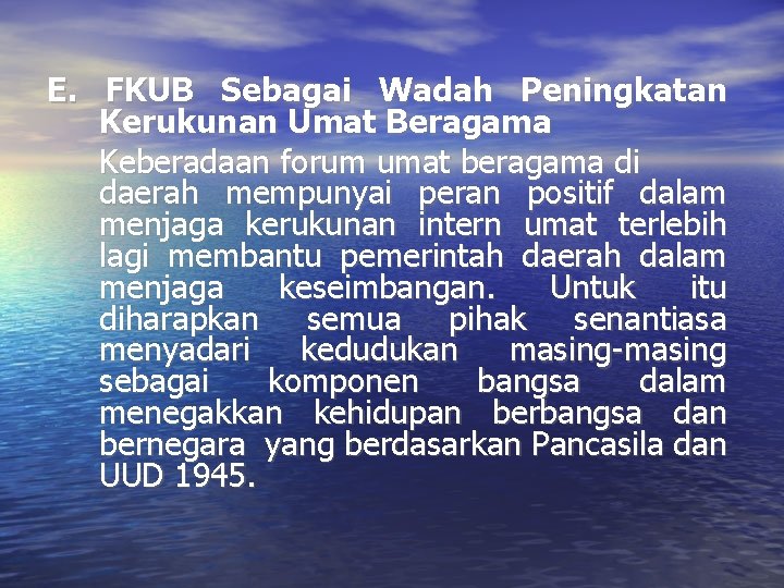 E. FKUB Sebagai Wadah Peningkatan Kerukunan Umat Beragama Keberadaan forum umat beragama di daerah