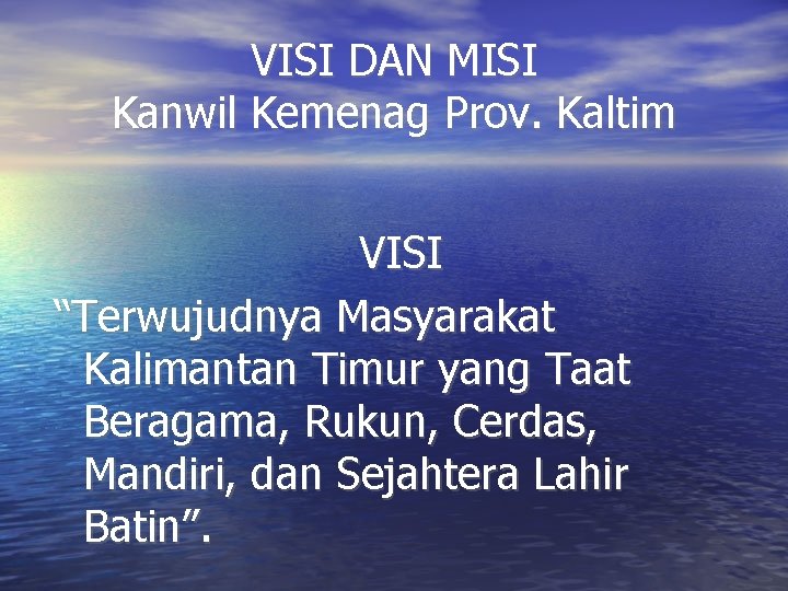VISI DAN MISI Kanwil Kemenag Prov. Kaltim VISI “Terwujudnya Masyarakat Kalimantan Timur yang Taat