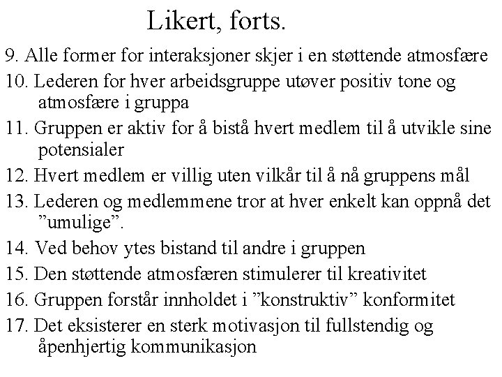 Likert, forts. 9. Alle former for interaksjoner skjer i en støttende atmosfære 10. Lederen