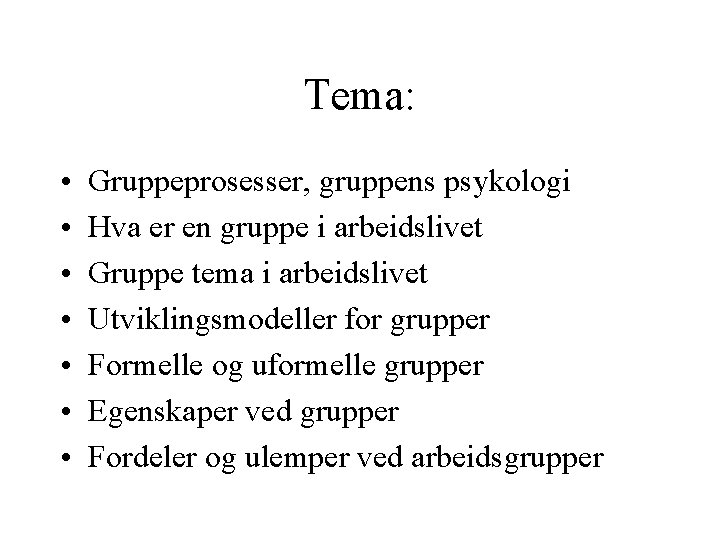 Tema: • • Gruppeprosesser, gruppens psykologi Hva er en gruppe i arbeidslivet Gruppe tema