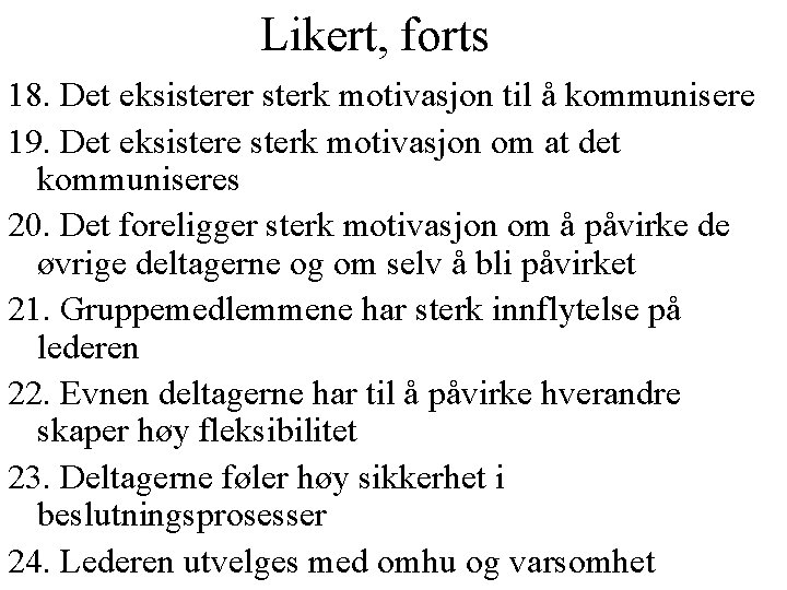 Likert, forts 18. Det eksisterer sterk motivasjon til å kommunisere 19. Det eksistere sterk