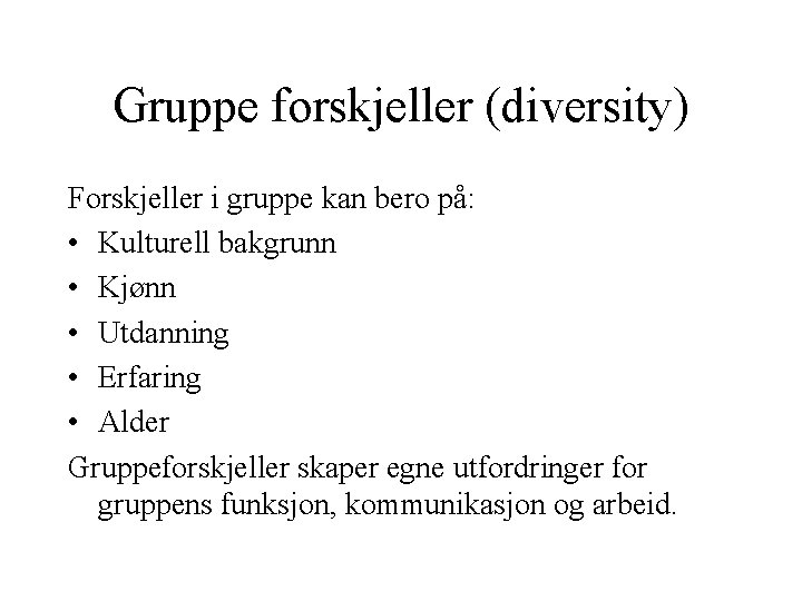 Gruppe forskjeller (diversity) Forskjeller i gruppe kan bero på: • Kulturell bakgrunn • Kjønn