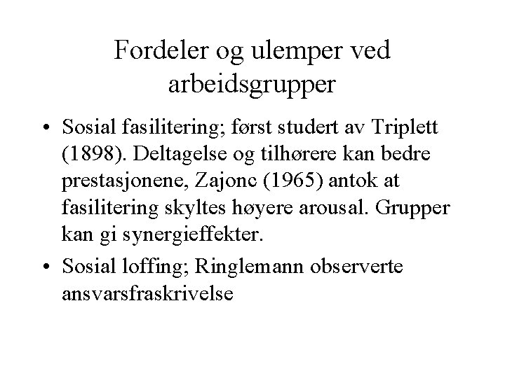 Fordeler og ulemper ved arbeidsgrupper • Sosial fasilitering; først studert av Triplett (1898). Deltagelse