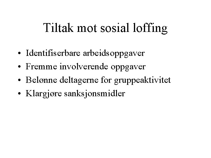 Tiltak mot sosial loffing • • Identifiserbare arbeidsoppgaver Fremme involverende oppgaver Belønne deltagerne for