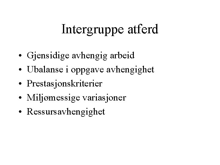 Intergruppe atferd • • • Gjensidige avhengig arbeid Ubalanse i oppgave avhengighet Prestasjonskriterier Miljømessige