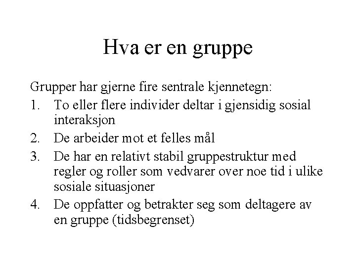 Hva er en gruppe Grupper har gjerne fire sentrale kjennetegn: 1. To eller flere