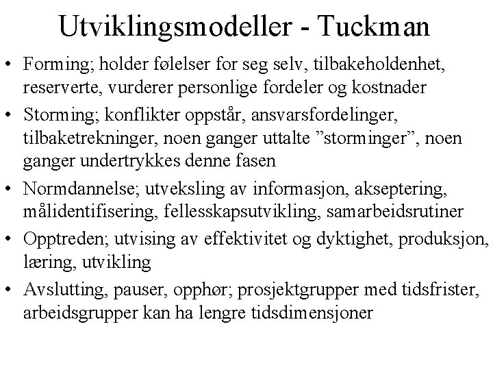 Utviklingsmodeller - Tuckman • Forming; holder følelser for seg selv, tilbakeholdenhet, reserverte, vurderer personlige