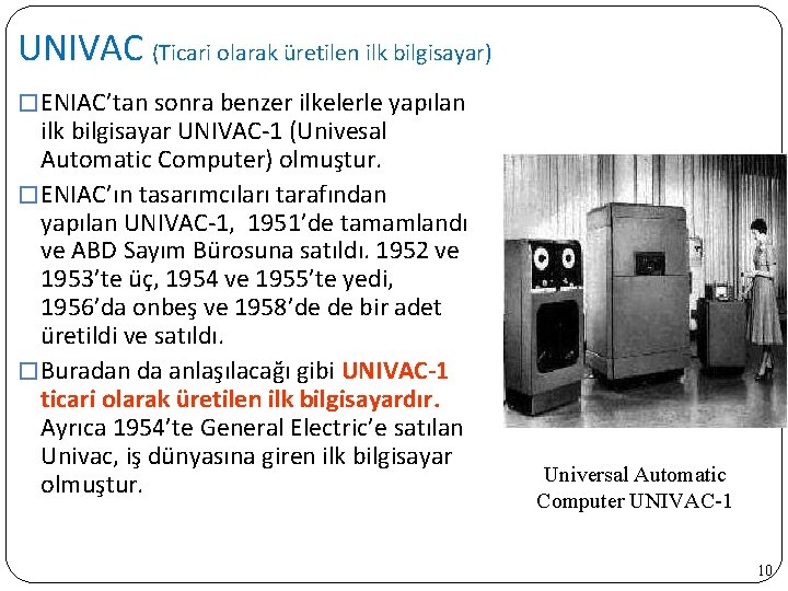 UNIVAC (Ticari olarak üretilen ilk bilgisayar) � ENIAC’tan sonra benzer ilkelerle yapılan ilk bilgisayar
