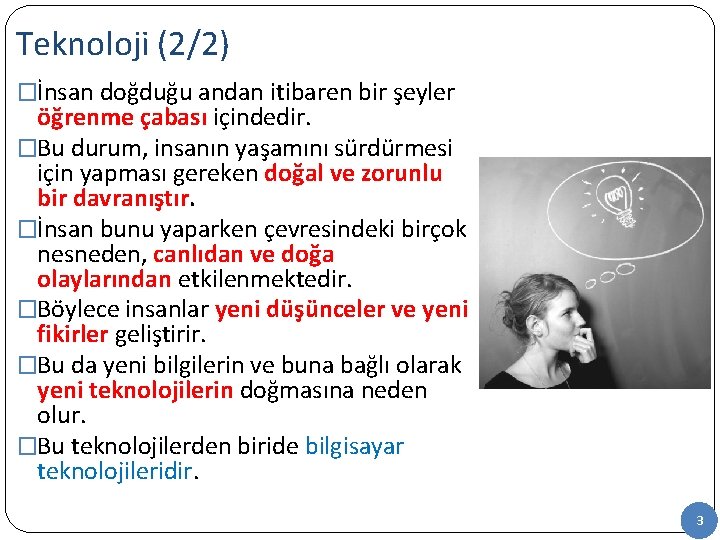 Teknoloji (2/2) �İnsan doğduğu andan itibaren bir şeyler öğrenme çabası içindedir. �Bu durum, insanın