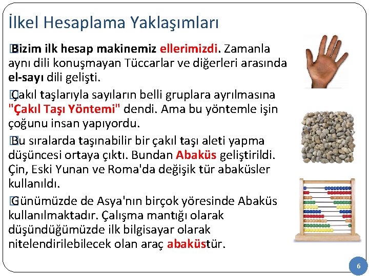 İlkel Hesaplama Yaklaşımları � Bizim ilk hesap makinemiz ellerimizdi. Zamanla aynı dili konuşmayan Tüccarlar