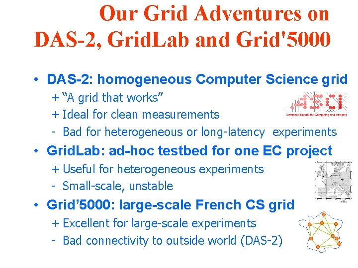 Our Grid Adventures on DAS-2, Grid. Lab and Grid'5000 • DAS-2: homogeneous Computer Science