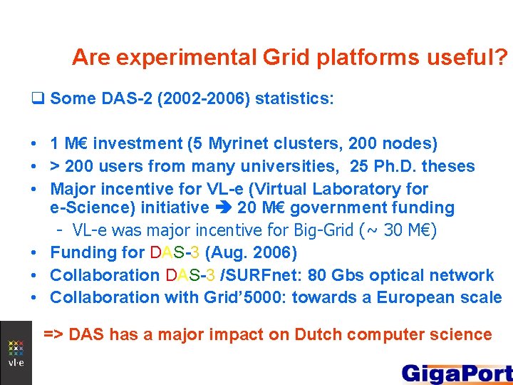 Are experimental Grid platforms useful? q Some DAS-2 (2002 -2006) statistics: • 1 M€