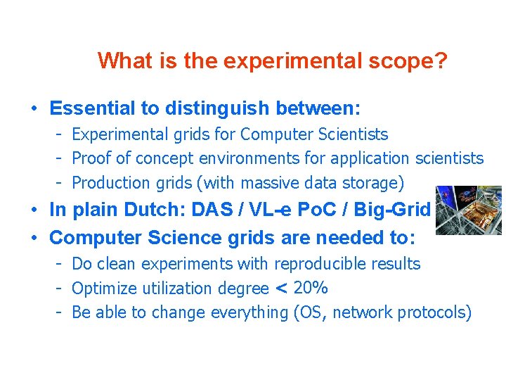 What is the experimental scope? • Essential to distinguish between: - Experimental grids for