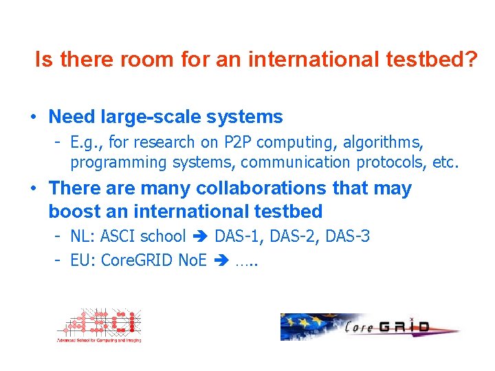 Is there room for an international testbed? • Need large-scale systems - E. g.