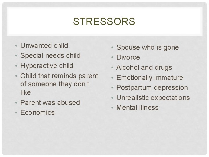 STRESSORS • • Unwanted child Special needs child Hyperactive child Child that reminds parent