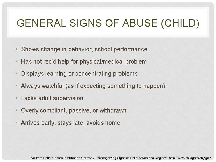 GENERAL SIGNS OF ABUSE (CHILD) • Shows change in behavior, school performance • Has