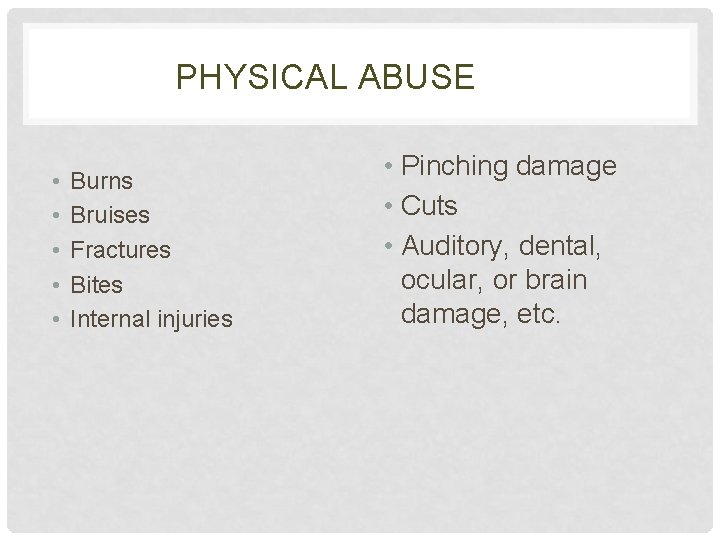 PHYSICAL ABUSE • • • Burns Bruises Fractures Bites Internal injuries • Pinching damage