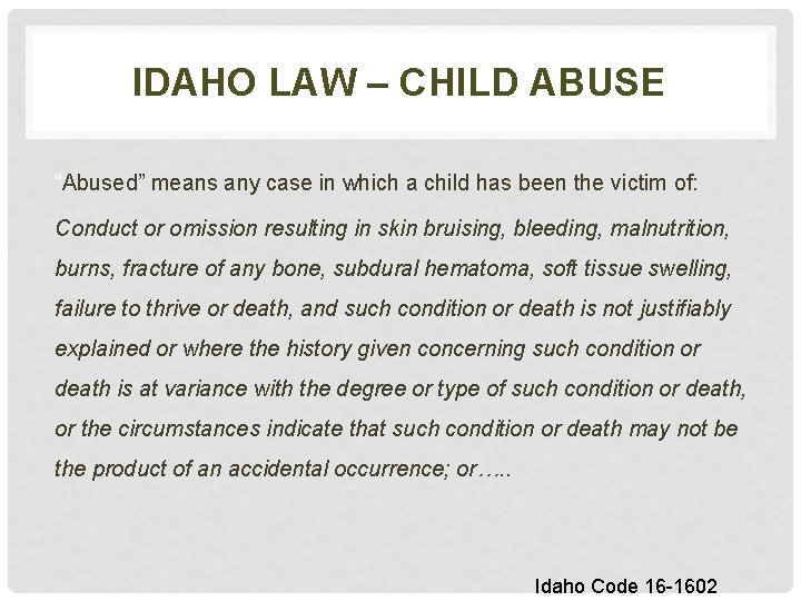 IDAHO LAW – CHILD ABUSE “Abused” means any case in which a child has