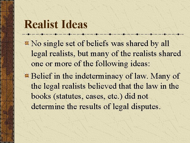 Realist Ideas No single set of beliefs was shared by all legal realists, but