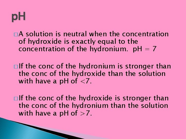 p. H �A solution is neutral when the concentration of hydroxide is exactly equal
