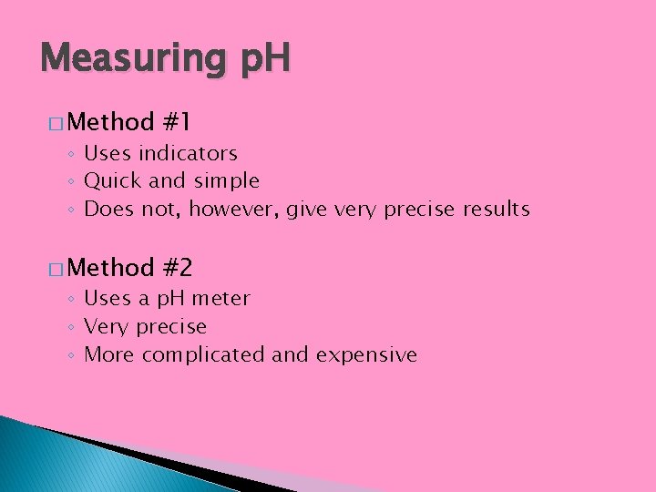 Measuring p. H � Method #1 � Method #2 ◦ Uses indicators ◦ Quick